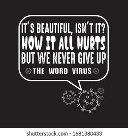 Virus Quotes and Slogan good for T-Shirt. It's Beautiful, Isn't It? How It All Hurts But We Never Give Up The Word Virus.