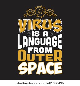 Virus Quotes and Slogan good for T-Shirt. Virus Is A Language From Outer Space.