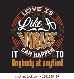 Virus Quotes and Slogan good for T-Shirt. Love Is Like A Virus It Can Happen To Anybody at Anytime.