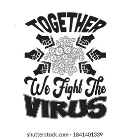 Virus Quotes and Slogan good for T-Shirt. Together We Fight the Virus.