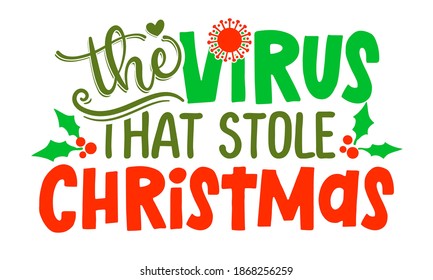 The virus that stole Christmas - 2020 phrase for Christmas. Hand drawn lettering for Xmas greetings cards, invitations. Text for self quarantine times. Xmas decoration. Lettering poster. Coronavirus.