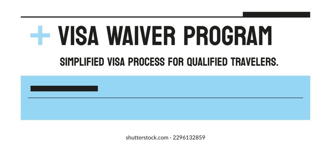 Visa Waiver Program - Allows visa-free travel for eligible visitors to the US