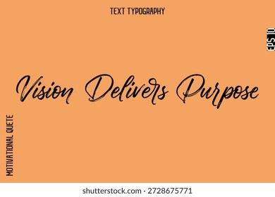 Vision Delivers Purpose   -Inspirational Caption - Motivational Typography Text Hand Brush Lettering 