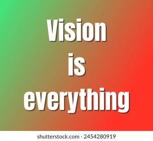 Vision is everything text design, vector template, Inspirational and motivational quotes, typography designs: for prints, posters, cards, t shirt, coffee mug hoodies etc. 