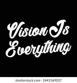 vision is everything text on black background.