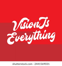 vision is everything text on red background.