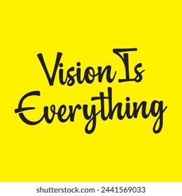 vision is everything text on yellow background.