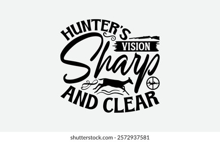 Hunter’s Vision Sharp And Clear - Hunting T-Shirt Design, Illustration For Prints And Bags, Posters, Cards, Cameo, Eps, Files As Cutting, Isolated Background.