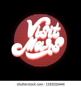 Visit Mars. Vector handwritten lettering made in vaporwave style. Neon inscription. Template for card, poster, banner, print for t-shirt, pin, badge, patch.