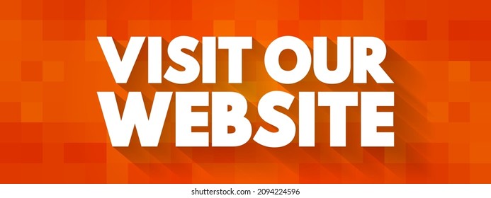 Visit Our Website - is an invitation or request for someone to access a specific website on the internet, text concept background