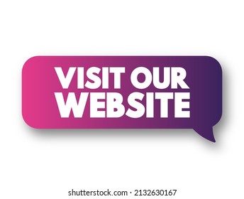 Visit Our Website - is an invitation or request for someone to access a specific website on the internet, text concept message bubble