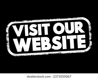 Visit Our Website - is an invitation or request for someone to access a specific website on the internet, text concept stamp