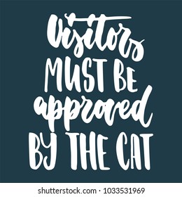 Visitors must be approved by the cat - hand drawn lettering phrase for animal lovers on the dark blue background. Fun brush ink vector illustration for banners, greeting card, poster design