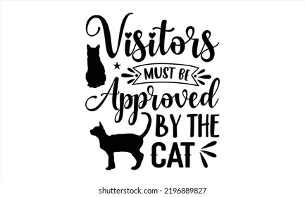 Visitors Must Be Approved By The Cat - Cat Mom T shirt Design, Modern calligraphy, Cut Files for Cricut Svg, Illustration for prints on bags, posters