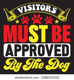 Visitors Must Be Approved By The Dog T-shirt Design Vector File