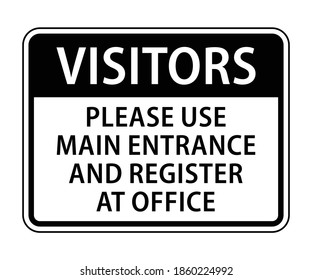 Visitors Please Use The Main Entrance And Register At The Office Sign, Visitors Sign In Black Text Vector