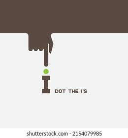 Visualization of the saying "dot the i's". A hand with an outstretched index finger. The index finger points to a dot over letter i. Metaphor.