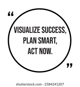 Visualize success, plan smart, act now, inspirational design quote, motivational quotes, typography illustration lettering quotes