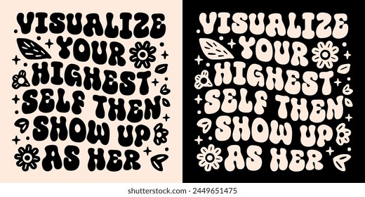 Visualize your highest self then show up as her manifest your dreams affirmation lettering poster. Spiritual girl quotes divine feminine energy groovy aesthetic for women shirt design print vector.