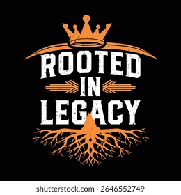 A visually striking design showcasing the phrase Rooted In Legacy with a crown and tree roots. It evokes themes of family history strength and tradition ideal for apparel or motivational