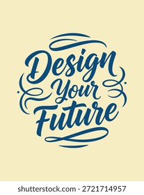 Un diseño tipográfico visualmente llamativo que presenta la frase motivacional Design Your Future en un guion elegante y fluido, que transmite un mensaje de empoderamiento y aspiración.
