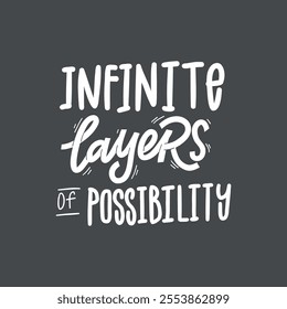 A visually striking vector illustration with the inspiring phrase "Infinite layers of possibility" in a hand-drawn style, perfect for creating designs with a motivational or thought-provoking theme.