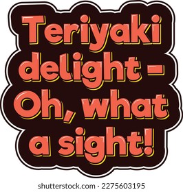 Un diseño de letras visualmente impresionante que captura perfectamente la deliciosidad de teriyaki. Es una delicia para los sentidos y una fiesta absoluta para los ojos.