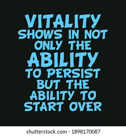 Vitality Shows in Not Only The Ability To Persist But The Ability to Start Over