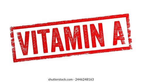 Vitamin A is a fat-soluble vitamin that plays a crucial role in various bodily functions, including vision, immune system function, cell growth, and reproduction, text concept stamp