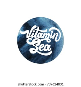 Vitamin sea. Quote typographical background. Vector handwritten lettering with watercolor texture . Template for card, poster, banner, print for t-shirt. 