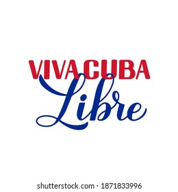 Viva Cuba Libre – Long live free Cuba in Spanish. Calligraphy hand lettering for Cuban Revolution Day celebrate on January 1. Vector template for typography poster, banner, greeting card, flyer, etc.