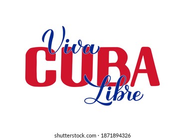 Viva Cuba Libre – Long live free Cuba in Spanish. Calligraphy hand lettering for Cuban Revolution Day celebrate on January 1. Vector template for typography poster, banner, greeting card, flyer, etc.