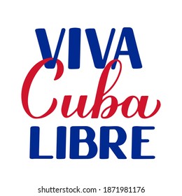 Viva Cuba Libre – Long live free Cuba in Spanish. Calligraphy hand lettering for Cuban Revolution Day celebrate on January 1. Vector template for typography poster, banner, greeting card, flyer, etc.