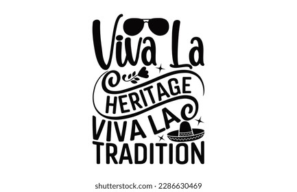 Viva La Heritage, Viva La Tradition - Cinco De Mayo SVG Design, Vector illustration, Illustration for prints on t-shirts, bags, posters, cards and Mug.
