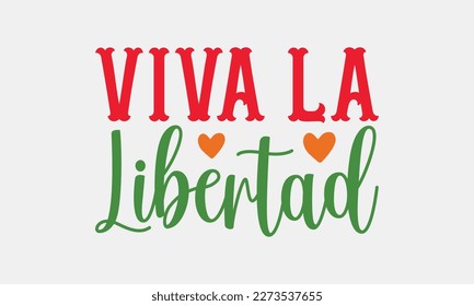 Viva la libertad - Cinco de Mayo SVG typography t-shirt design, Hand drawn lettering phrase, Calligraphy t-shirt design, Handwritten vector sign. eps 10.