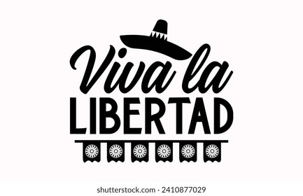 Viva La Libertad- Cinco de mayo t- shirt design, Hand drawn lettering phrase isolated on white background, greeting card template with typography text