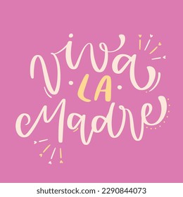 Viva la madre. long live the mothers in spanish. Modern hand Lettering. vector.