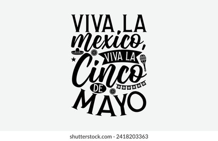 Viva la Mexico, Viva la Cinco de Mayo - Cinco de Mayo T Shirt Design, Hand drawn lettering phrase, Isolated on White background, For the design of postcards, cups, card, posters.