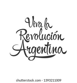 Viva la Revolucion Argentina, Long live Argentina Revolution spanish text, patriotic vector lettering.