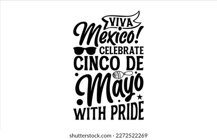 Viva Mexico! Celebrate Cinco de Mayo with pride- Cinco De Mayo T- shirt Design, Hand drawn lettering phrase isolated on white background, Illustration for prints on t-shirts and bags, posters, cards, 