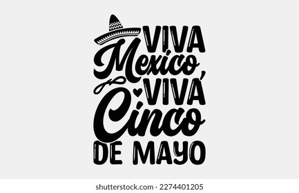 Viva Mexico, Viva Cinco de Mayo - Cinco de Mayo Svg typography t-shirt design, svg Files for Cutting Cricut and Silhouette, card, Hand drawn lettering phrase, Calligraphy t-shirt design, eps 10. svg