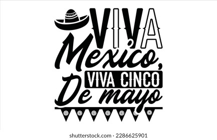 Viva Mexico, Viva Cinco De Mayo - Cinco De Mayo SVG Design, Hand drawn lettering phrase, Hand drawn vintage illustration with hand-lettering and decoration elements.

