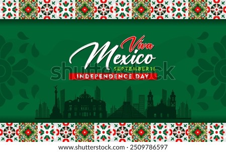 Viva Mexico Independence Day. 16th Sept Independence day of Mexico celebration banner with typical ornaments and famous landmarks. día de la independencia méxico background.