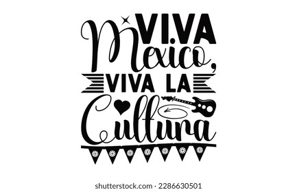 Viva Mexico, Viva La Cultura - Cinco De Mayo SVG Design, Vector illustration, Illustration for prints on t-shirts, bags, posters, cards and Mug.