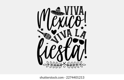 Viva Mexico! Viva la fiesta! - Cinco de Mayo Svg typography t-shirt design, svg Files for Cutting Cricut and Silhouette, card, Hand drawn lettering phrase, Calligraphy t-shirt design, eps 10.