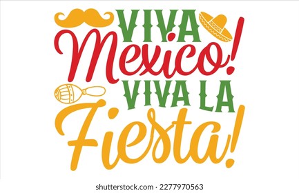 Viva Mexico! Viva La Fiesta! - Cinco De Mayo T Shirt Design, Hand lettering illustration for your design, typography vector, Modern, simple, lettering.