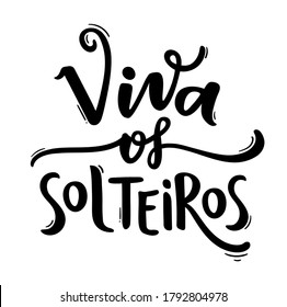 Viva os Solteiros! Hurray! Long live to the singles! Brazilian Portuguese Hand Lettering Calligraphy for Singles Day. Vector.