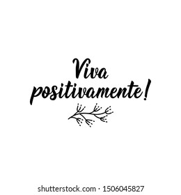 Viva positivamente. Letra brasileña. Traducción del portugués - En vivo positivamente. Caligrafía moderna de cepillos vectoriales. Ilustración de tinta