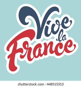 Vive la France hand drawn lettering design vector illustration. Perfect for advertising, poster or greeting card for the French National Day, July 14, Bastille Day.