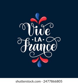 Vive La France handwritten text translated from french Long Live France. Hand drawn lettering for holiday greeting card, poster. Modern brush calligraphy. French National Day, July 14, Bastille Day